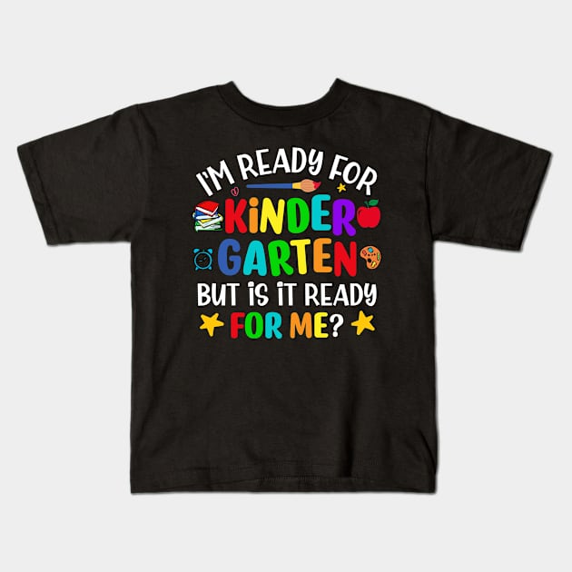 I'm ready for kindergarten but is it ready for me funny back to school Kids T-Shirt by TheDesignDepot